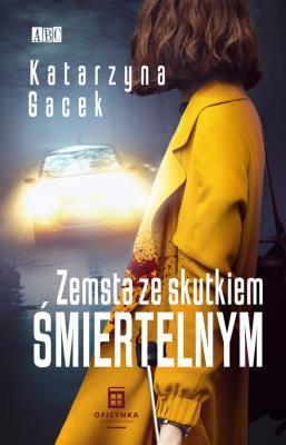 Zemsta ze skutkiem śmiertelnym. Autor: Gacek Katarzyna. SmakLiter.pl Okładka książki Zemsta ze skutkiem śmiertelnym