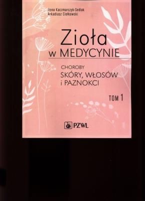 Okładka książki Zioła w medycynie Choroby skóry włosów i paznokci Tom 1