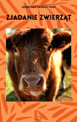 Zjadanie zwierząt (wyd. 2019). Autor: Jonathan Safran Foer. SmakLiter.pl Okładka książki Zjadanie zwierząt (wyd. 2019)