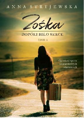 Zośka. Dopóki bije serce Tom 1. Autor: Anna Stryjewska. SmakLiter.pl Okładka książki Zośka. Dopóki bije serce Tom 1