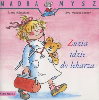 Zuzia idzie do lekarza. Mądra mysz wyd. 2020. Autor: Liane Schneider, Eva Wenzel-Burger. SmakLiter.pl Okładka książki Zuzia idzie do lekarza. Mądra mysz wyd. 2020