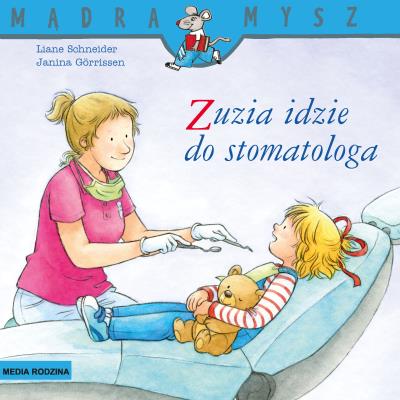 Zuzia idzie do stomatologa. Mądra Mysz. Autor: Liane Schneider. SmakLiter.pl Okładka książki Zuzia idzie do stomatologa. Mądra Mysz