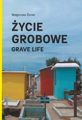 Życie grobowe. Autor: Żerwe Małgorzata. SmakLiter.pl Okładka książki Życie grobowe