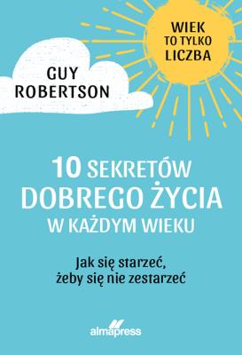 Okładka książki 10 sekretów dobrego życia w każdym wieku