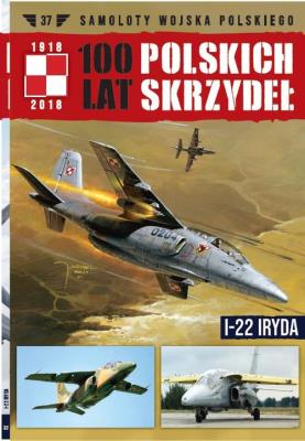 100 lat polskich skrzydeł Tom 37 I-22 Iryda. Autor: Opracowanie zbiorowe. SmakLiter.pl Okładka książki 100 lat polskich skrzydeł Tom 37 I-22 Iryda