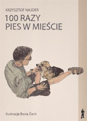 100 razy pies w mieście. Autor: Najder Krzysztof. SmakLiter.pl Okładka książki 100 razy pies w mieście