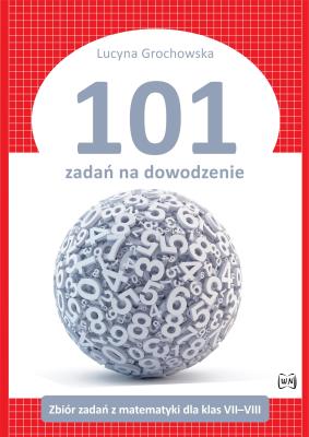 101 zadań na dowodzenie. Zbiór zadań. Autor: Grochowska Lucyna. SmakLiter.pl Okładka książki 101 zadań na dowodzenie. Zbiór zadań