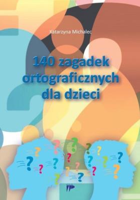 140 zagadek ortograficznych dla dzieci. Autor: Michalec Katarzyna. SmakLiter.pl Okładka książki 140 zagadek ortograficznych dla dzieci