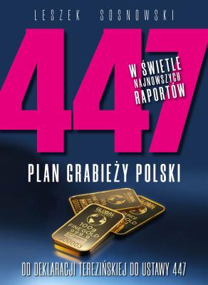 Okładka książki 447. Plan grabieży Polski. Od deklaracji terezińskiej do ustawy 447