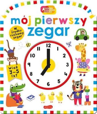 Akademia mądrego dziecka. Mój pierwszy zegar. Autor: Natalie Munday, Rhea Gaughan, Mara van der Meer. SmakLiter.pl Okładka książki Akademia mądrego dziecka. Mój pierwszy zegar