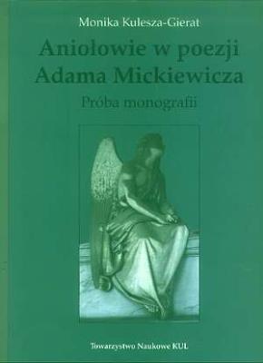 Okładka książki Aniołowie w poezji Adama Mickiewicza. Próba monografii