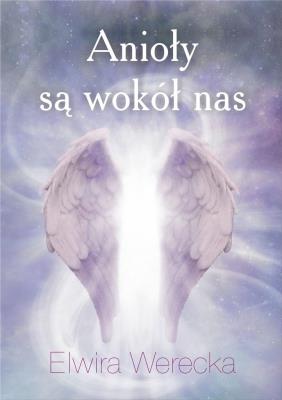 Anioły są wokół nas. Autor: Elwira Werecka. SmakLiter.pl Okładka książki Anioły są wokół nas