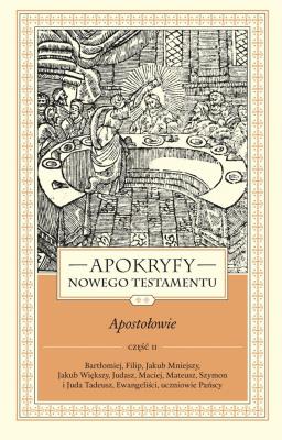 Okładka książki Apokryfy Nowego Testamentu. Apostołowie. Tom 2. Część 2