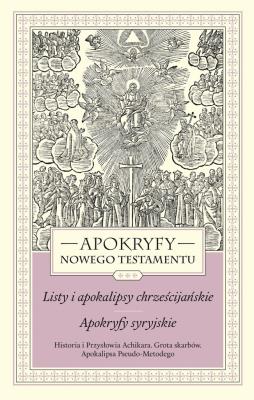 Okładka książki Apokryfy Nowego Testamentu. Listy i apokalipsy chrześcijańskie. Apokryfy syryjskie. Tom 3