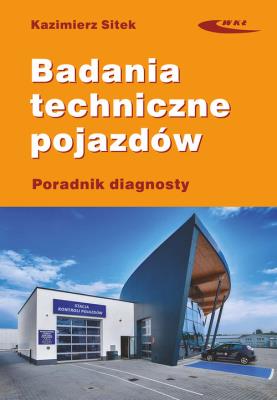 Badania techniczne pojazdów Poradnik diagnosty. Autor: Sitek Kazimierz. SmakLiter.pl Okładka książki Badania techniczne pojazdów Poradnik diagnosty
