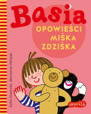 Basia. Opowieści Miśka Zdziśka. Autor: Stanecka Zofia. SmakLiter.pl Okładka książki Basia. Opowieści Miśka Zdziśka