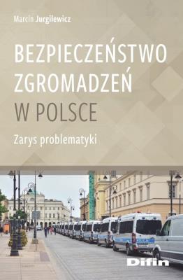 Bezpieczeństwo zgromadzeń w Polsce. Autor: Marcin Jurgilewicz. SmakLiter.pl Okładka książki Bezpieczeństwo zgromadzeń w Polsce