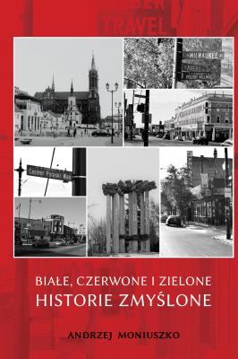 Białe, czerwone i zielone historie zmyślone. Autor: Andrzej Moniuszko. SmakLiter.pl Okładka książki Białe, czerwone i zielone historie zmyślone