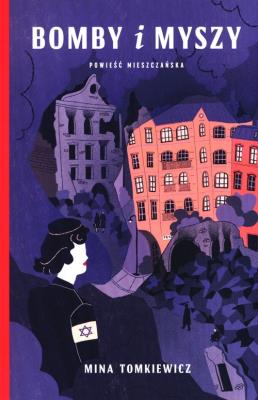 Bomby i myszy. Powieść mieszczańska. Autor: Mina Tomkiewicz. SmakLiter.pl Okładka książki Bomby i myszy. Powieść mieszczańska
