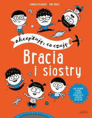 Bracia i siostry. Akceptuję, co czuję. Autor: Isabele Filliozat, ERIC VEILLE. SmakLiter.pl Okładka książki Bracia i siostry. Akceptuję, co czuję