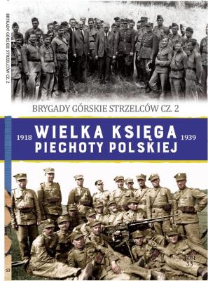 Brygady górskie strzelców cz. 2. Wielka Księga Piechoty Polskiej. Tom 53. Autor: Opracowanie zbiorowe. SmakLiter.pl Okładka książki Brygady górskie strzelców cz. 2. Wielka Księga Piechoty Polskiej. Tom 53