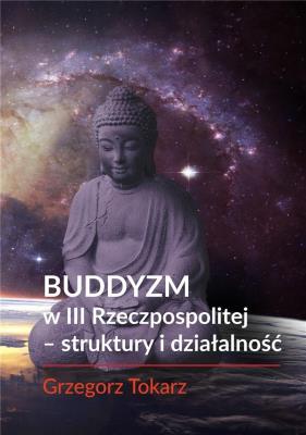 Buddyzm w III Rzeczpospolitej - struktury i działalność. Autor: Grzegorz Tokarz. SmakLiter.pl Okładka książki Buddyzm w III Rzeczpospolitej - struktury i działalność