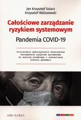 Całościowe zarządzanie ryzykiem systemowym Pandemia Covid-19. Autor: Solarz Jan Krzysztof, Waliszewski Krzysztof. SmakLiter.pl Okładka książki Całościowe zarządzanie ryzykiem systemowym Pandemia Covid-19