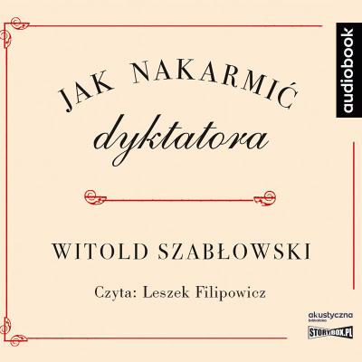 CD MP3 Jak nakarmić dyktatora. Autor: Szabłowski Witold. SmakLiter.pl Okładka książki CD MP3 Jak nakarmić dyktatora