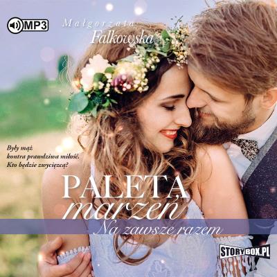 CD MP3 Na zawsze razem. Paleta marzeń. Tom 3. Autor: Falkowska Małgorzata. SmakLiter.pl Okładka książki CD MP3 Na zawsze razem. Paleta marzeń. Tom 3