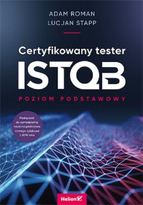 Certyfikowany tester ISTQB Poziom podstawowy. Autor: Roman Adam, Stapp Lucjan. SmakLiter.pl Okładka książki Certyfikowany tester ISTQB Poziom podstawowy