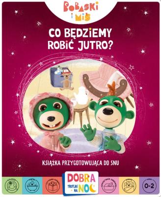Okładka książki Co będziemy robić jutro? Bobaski i Miś. Dobranoc, Trefliki na noc. Książka przygotowująca do snu