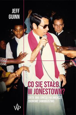 Okładka książki Co się stało w Jonestown? Sekta Jima Jonesa i największe zbiorowe samobójstwo