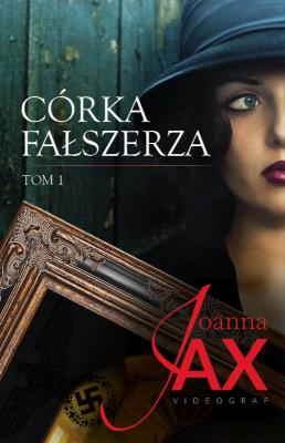 Córka fałszerza Tom 1. Autor: Joanna Jax. SmakLiter.pl Okładka książki Córka fałszerza Tom 1