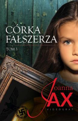 Córka fałszerza Tom 3. Autor: Joanna Jax. SmakLiter.pl Okładka książki Córka fałszerza Tom 3
