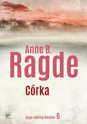 Córka Saga rodziny Neshov. Autor: Ragde Anne B.. SmakLiter.pl Okładka książki Córka Saga rodziny Neshov