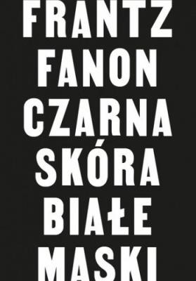 Czarna skóra, białe maski. Autor: Fanon Frantz. SmakLiter.pl Okładka książki Czarna skóra, białe maski