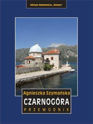Czarnogóra. Przewodnik wyd. 6. Autor: Szymańska Agnieszka. SmakLiter.pl Okładka książki Czarnogóra. Przewodnik wyd. 6