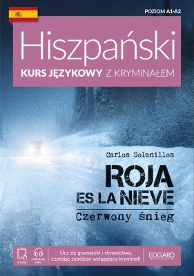 Czerwony śnieg. Roja es la nieve. Hiszpański Kurs językowy z kryminałem. Poziom A1-A2 wyd. 2. Autor: Carlos Solanillos. SmakLiter.pl Okładka książki Czerwony śnieg. Roja es la nieve. Hiszpański Kurs językowy z kryminałem. Poziom A1-A2 wyd. 2