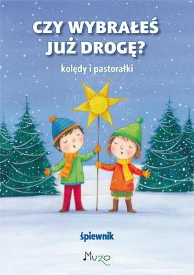 Czy wybrałeś już drogę. Kolędy i pastorałki. Autor: praca zbiorowa. SmakLiter.pl Okładka książki Czy wybrałeś już drogę. Kolędy i pastorałki