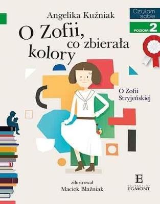 Czytam sobie. O Zofii, co zbierała kolory. Autor: Angelika Kuźniak. SmakLiter.pl Okładka książki Czytam sobie. O Zofii, co zbierała kolory