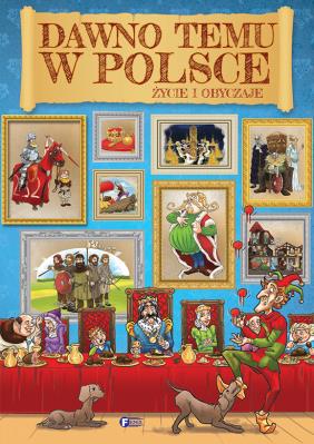 Dawno temu w Polsce Życie i obyczaje. Autor: Opracowanie zbiorowe. SmakLiter.pl Okładka książki Dawno temu w Polsce Życie i obyczaje
