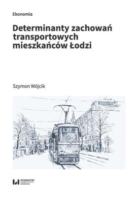 Okładka książki Determinanty zachowań transportowych mieszkańców Łodzi