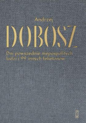 Okładka książki Dni powszednie niepospolitych ludzi i 99 innych felietonów