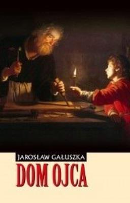Dom Ojca. Autor: Gałuszka Jarosław. SmakLiter.pl Okładka książki Dom Ojca