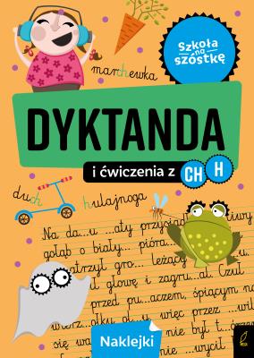 Dyktanda na h/ch. Szkoła na szóstkę. Autor: Opracowanie zbiorowe. SmakLiter.pl Okładka książki Dyktanda na h/ch. Szkoła na szóstkę