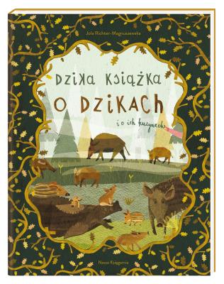 Dzika książka o dzikach i o ich kuzynach. Autor: Jola Richter-Magnuszewska. SmakLiter.pl Okładka książki Dzika książka o dzikach i o ich kuzynach