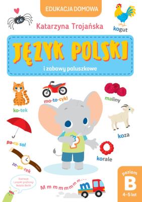 Edukacja domowa. Język polski. Poziom B. Autor: Katarzyna Trojańska .. SmakLiter.pl Okładka książki Edukacja domowa. Język polski. Poziom B