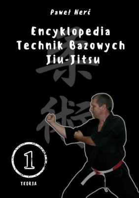 Encyklopedia technik bazowych Jiu-Jitsu. Tom 1. Autor: Nerć Paweł. SmakLiter.pl Okładka książki Encyklopedia technik bazowych Jiu-Jitsu. Tom 1