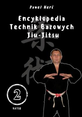 Encyklopedia technik bazowych Jiu-Jitsu. Tom 2. Autor: Nerć Paweł. SmakLiter.pl Okładka książki Encyklopedia technik bazowych Jiu-Jitsu. Tom 2