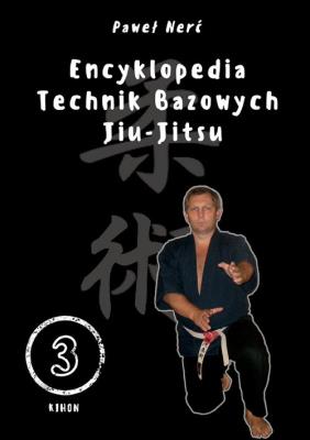 Encyklopedia technik bazowych Jiu-Jitsu. Tom 3. Autor: Nerć Paweł. SmakLiter.pl Okładka książki Encyklopedia technik bazowych Jiu-Jitsu. Tom 3